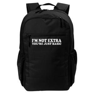 Im Not Extra Youre Just Basic Funny Gift Daily Commute Backpack