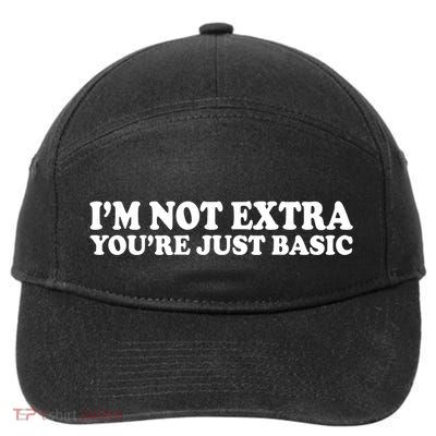 Im Not Extra Youre Just Basic Funny Gift 7-Panel Snapback Hat