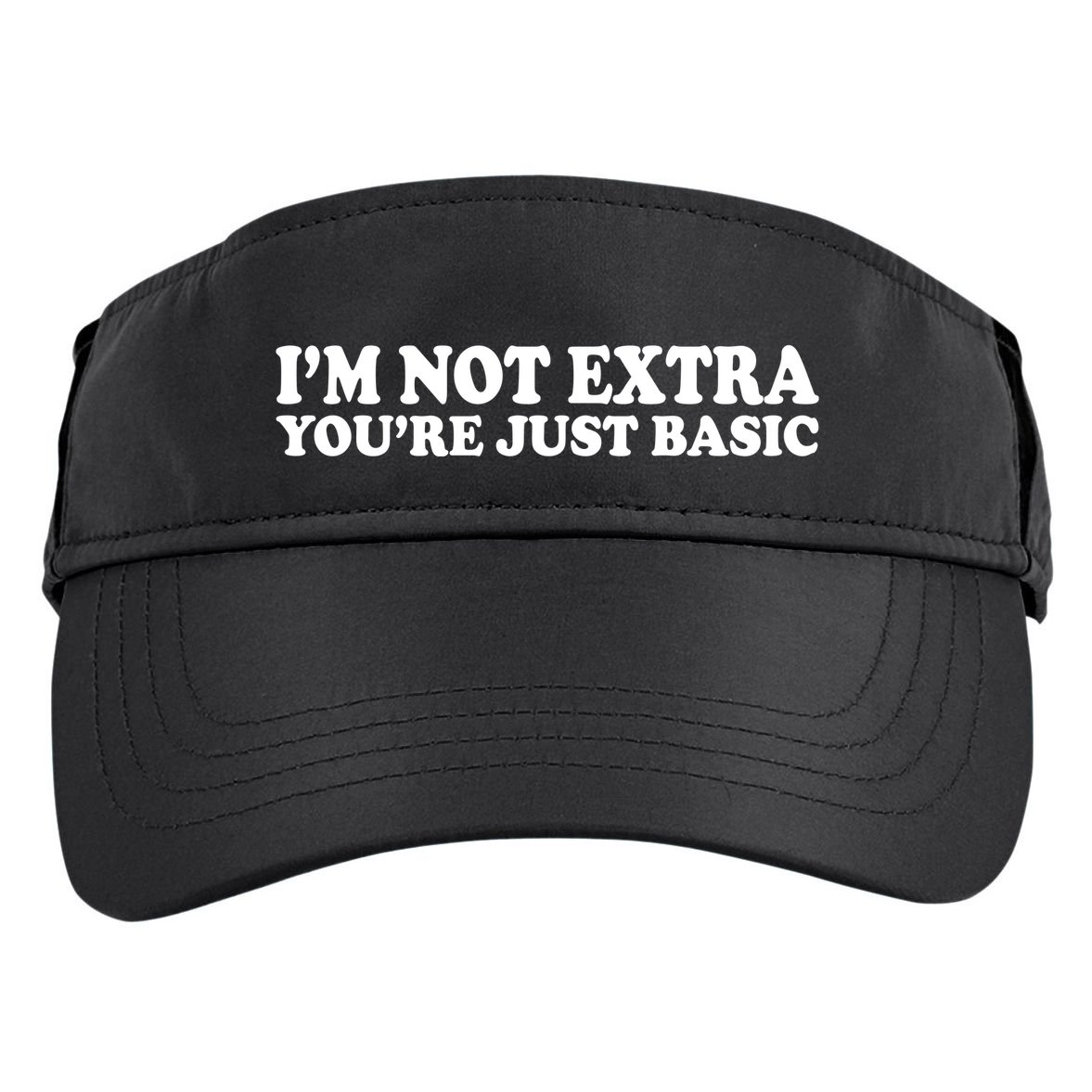 Im Not Extra Youre Just Basic Funny Gift Adult Drive Performance Visor