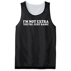 Im Not Extra Youre Just Basic Funny Gift Mesh Reversible Basketball Jersey Tank