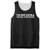 Im Not Extra Youre Just Basic Funny Gift Mesh Reversible Basketball Jersey Tank