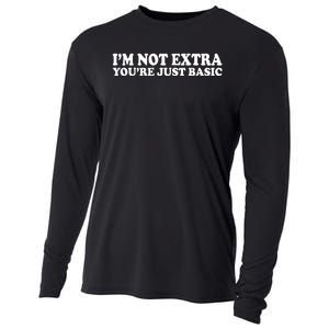 Im Not Extra Youre Just Basic Funny Gift Cooling Performance Long Sleeve Crew