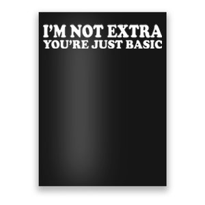 Im Not Extra Youre Just Basic Funny Gift Poster