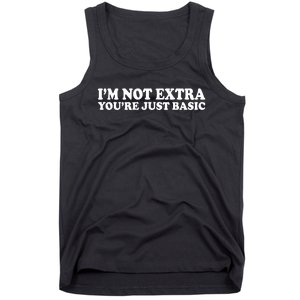 Im Not Extra Youre Just Basic Funny Gift Tank Top