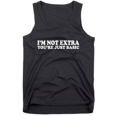 Im Not Extra Youre Just Basic Funny Gift Tank Top
