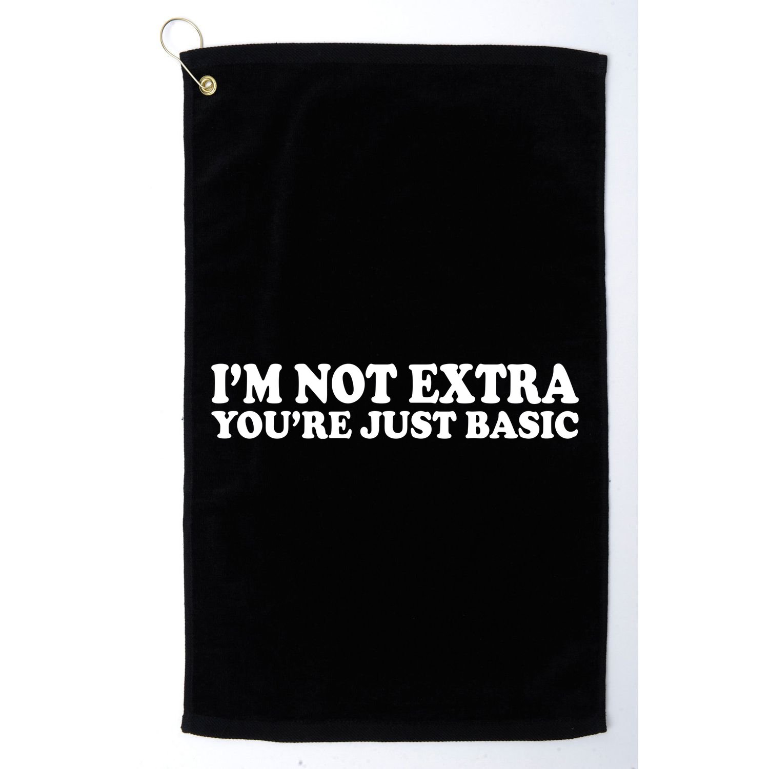 Im Not Extra Youre Just Basic Funny Gift Golf Towel