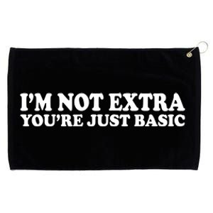 Im Not Extra Youre Just Basic Funny Gift Grommeted Golf Towel