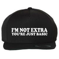 Im Not Extra Youre Just Basic Funny Gift Wool Snapback Cap