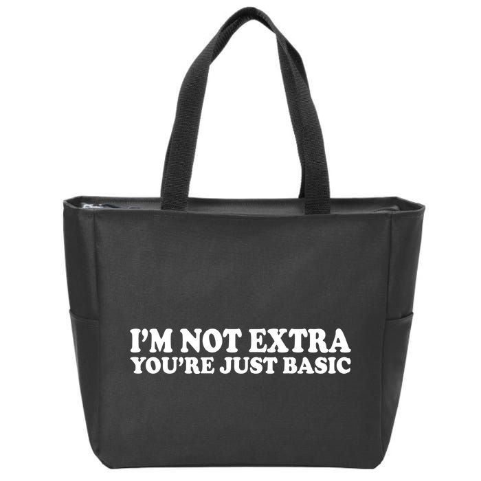 Im Not Extra Youre Just Basic Funny Gift Zip Tote Bag