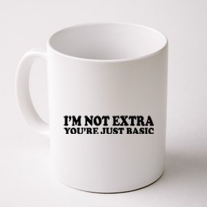 Im Not Extra Youre Just Basic Funny Gift Coffee Mug