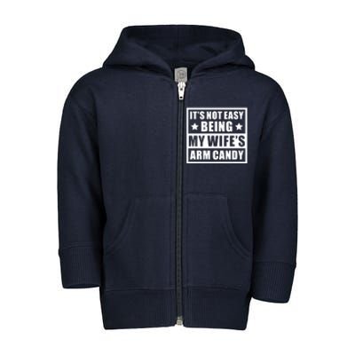 It's Not Easy Being My Wife's Arm Candy Toddler Zip Fleece Hoodie