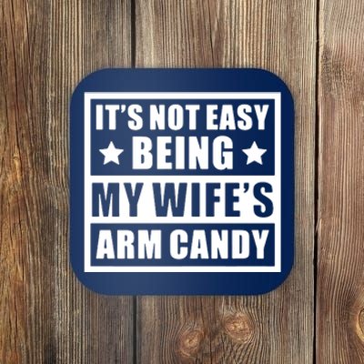 It's Not Easy Being My Wife's Arm Candy Coaster