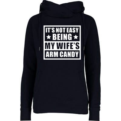 It's Not Easy Being My Wife's Arm Candy Womens Funnel Neck Pullover Hood