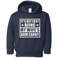 It's Not Easy Being My Wife's Arm Candy Toddler Hoodie