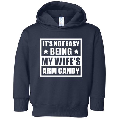 It's Not Easy Being My Wife's Arm Candy Toddler Hoodie