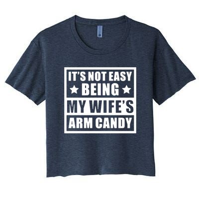 It's Not Easy Being My Wife's Arm Candy Women's Crop Top Tee