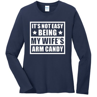 It's Not Easy Being My Wife's Arm Candy Ladies Long Sleeve Shirt