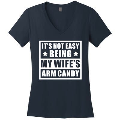 It's Not Easy Being My Wife's Arm Candy Women's V-Neck T-Shirt