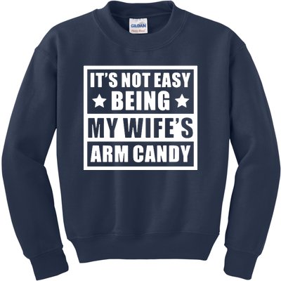 It's Not Easy Being My Wife's Arm Candy Kids Sweatshirt