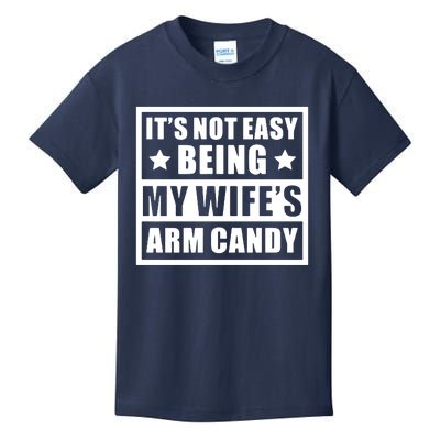 It's Not Easy Being My Wife's Arm Candy Kids T-Shirt