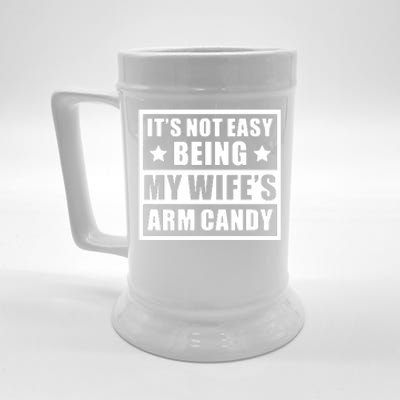 It's Not Easy Being My Wife's Arm Candy Beer Stein