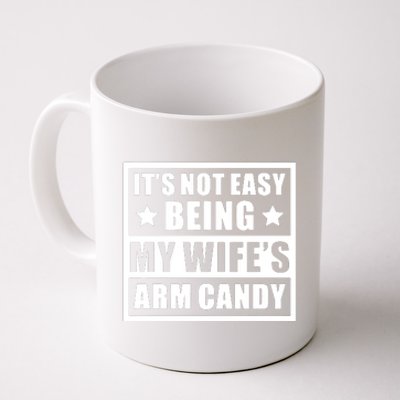 It's Not Easy Being My Wife's Arm Candy Coffee Mug