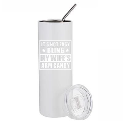 It's Not Easy Being My Wife's Arm Candy Stainless Steel Tumbler