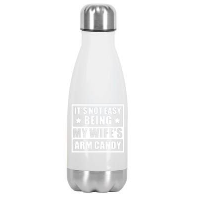 It's Not Easy Being My Wife's Arm Candy Stainless Steel Insulated Water Bottle