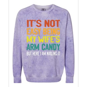 It's Not Easy Being My Wife's Arm Candy but here i am nailin Colorblast Crewneck Sweatshirt