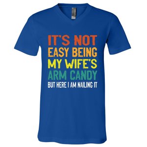 It's Not Easy Being My Wife's Arm Candy but here i am nailin V-Neck T-Shirt