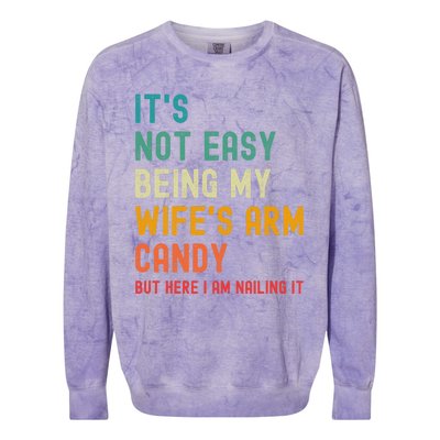 Its Not Easy Being My Wifes Arm Candy But Here I Am Nailin Colorblast Crewneck Sweatshirt