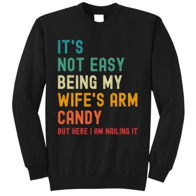 Its Not Easy Being My Wifes Arm Candy But Here I Am Nailin Sweatshirt