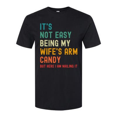 Its Not Easy Being My Wifes Arm Candy But Here I Am Nailin Softstyle CVC T-Shirt