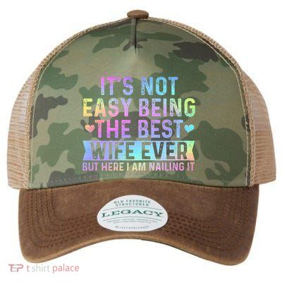 ItS Not Easy Being The Best Wife Ever Funny Wife Woman Legacy Tie Dye Trucker Hat