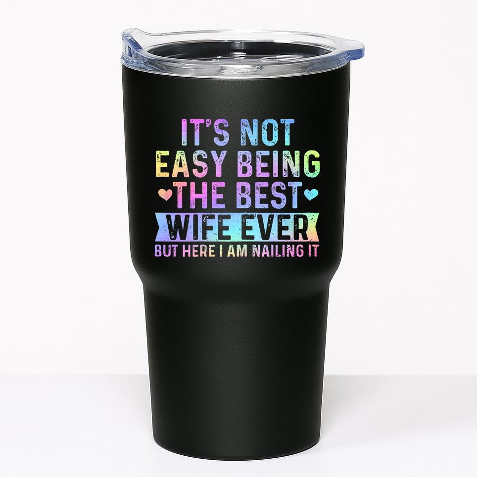 ItS Not Easy Being The Best Wife Ever Funny Wife Woman Tumbler