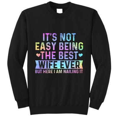 ItS Not Easy Being The Best Wife Ever Funny Wife Woman Tall Sweatshirt