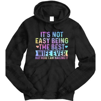 ItS Not Easy Being The Best Wife Ever Funny Wife Woman Tie Dye Hoodie