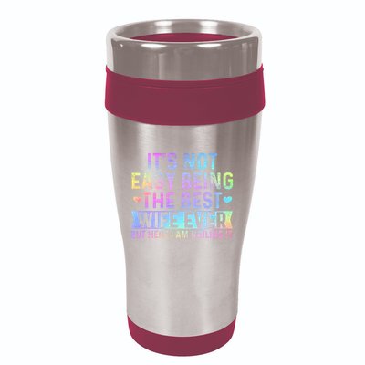 ItS Not Easy Being The Best Wife Ever Funny Wife Woman 16oz Travel Tumbler