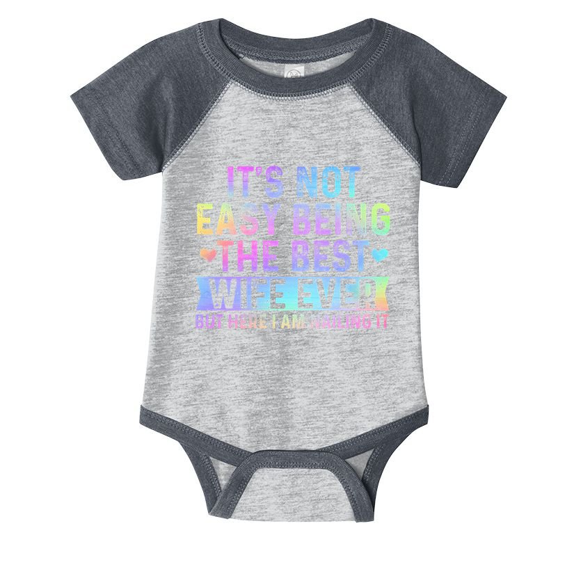 ItS Not Easy Being The Best Wife Ever Funny Wife Woman Infant Baby Jersey Bodysuit