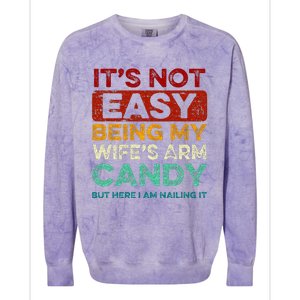 Its Not Easy Being My Wifes Arm Candy But Here I Am Nailin Colorblast Crewneck Sweatshirt