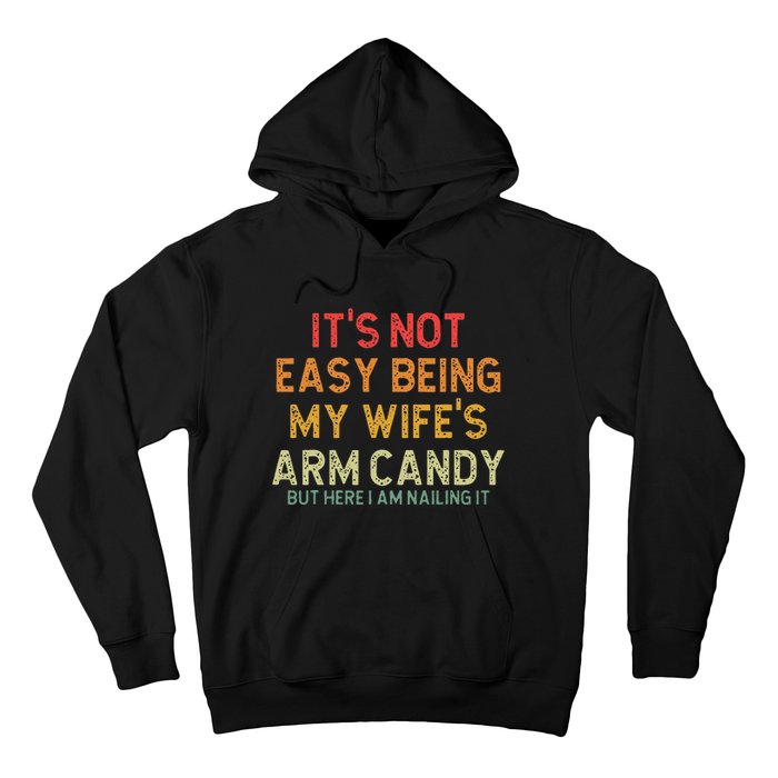 Its Not Easy Being My Wifes Arm Candy But Here I Am Nailin Hoodie