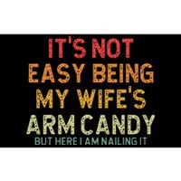 Its Not Easy Being My Wifes Arm Candy But Here I Am Nailin Bumper Sticker