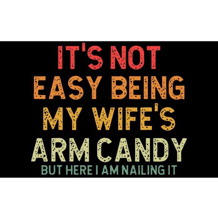 Its Not Easy Being My Wifes Arm Candy But Here I Am Nailin Bumper Sticker