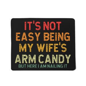 Its Not Easy Being My Wifes Arm Candy But Here I Am Nailin Mousepad