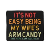 Its Not Easy Being My Wifes Arm Candy But Here I Am Nailin Mousepad