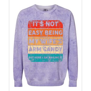 It's Not Easy Being My Wife's Arm Candy But Here I Am nailin Colorblast Crewneck Sweatshirt