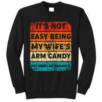 It's Not Easy Being My Wife's Arm Candy But Here I Am nailin Sweatshirt