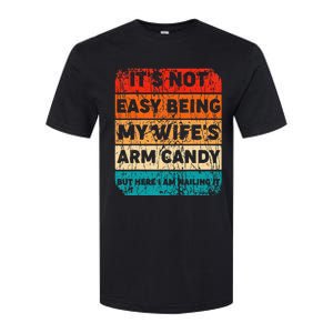 It's Not Easy Being My Wife's Arm Candy But Here I Am nailin Softstyle CVC T-Shirt