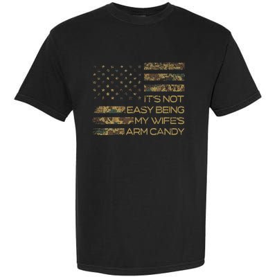 Its Not Easy Being My Wifes Arm Candy Garment-Dyed Heavyweight T-Shirt