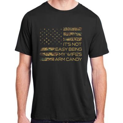 Its Not Easy Being My Wifes Arm Candy Adult ChromaSoft Performance T-Shirt